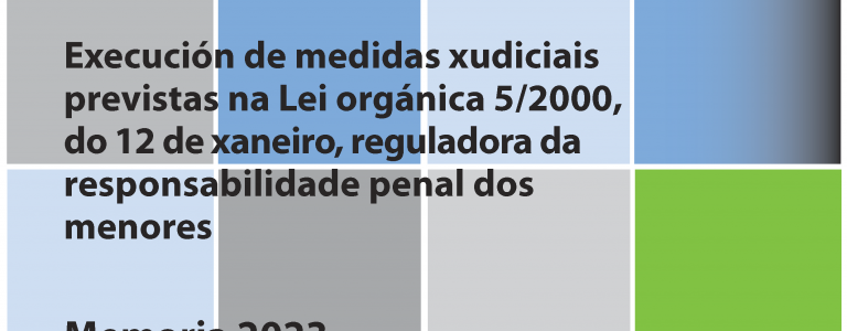 Execución de medidas xudiciais previstas na Lei orgánica 5/2000, do 12 de xaneiro, reguladora da responsabilidade penal dos menores: Memoria 2023